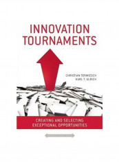 Innovation Tournaments : Creating And Selecting Exceptional Opportunities Hardcover