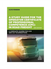 A Study Guide For The Operator Certificate Of Professional Competence (cpc) In Road Freight 2018 : A Complete Self-study Course For Ocr And Cilt Examinations Paperback
