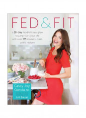 Fed & Fit: A 28 Day Food & Fitness Plan To Jumpstart Your Life With Over 175 Squeaky Clean Paleo Recipes Paperback English by Cassy Joy Garcia - 16/Aug/16 reviews Fed & Fit: A 28 Day Food & Fitness Plan To Jumpstart Your Life With Over 175 Squeaky Clean Paleo Recipes Paperback English by Cassy Joy Garcia - 16/Aug/16