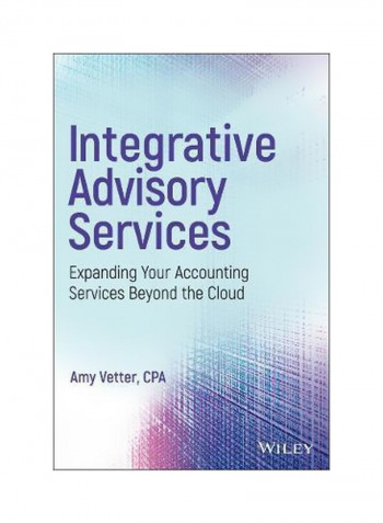 Integrative Advisory Services: Expanding Your Accounting Services Beyond The Cloud Hardcover