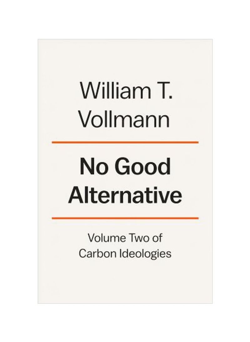 No Good Alternative : Volume Two Of Carbon Ideologies Hardcover