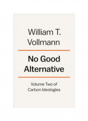 No Good Alternative : Volume Two Of Carbon Ideologies Hardcover