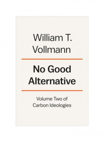 No Good Alternative : Volume Two Of Carbon Ideologies Hardcover