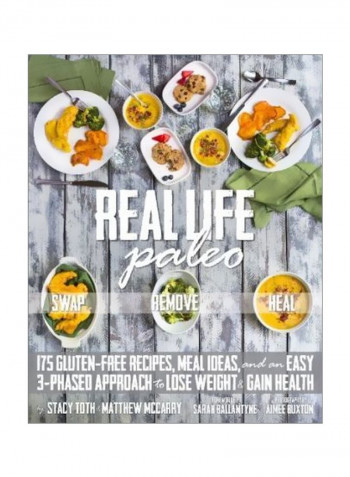 Real Life Paleo: Recipes, Meals, And Practical Tips That Follow An Easy Three Phased Appraoch To Health Paperback