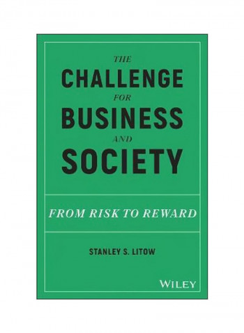 The Challenge For Business And Society: From Risk To Reward Hardcover