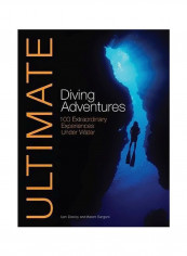 Ultimate Diving Adventures: 100 Extraordinary Experiences Under Water Paperback