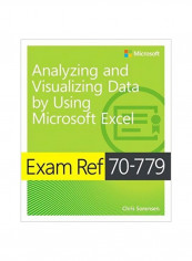 Analyzing And Visualizing Data With Microsoft Excel: Exam Ref 70-779 Paperback