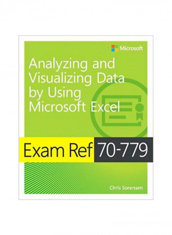 Analyzing And Visualizing Data With Microsoft Excel: Exam Ref 70-779 Paperback