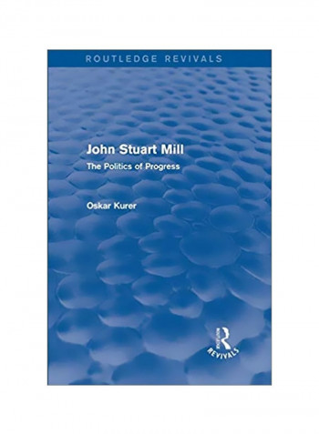 John Stuart Mill: The Politics Of Progress Paperback