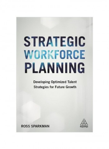 Strategic Workforce Planning: Developing Optimized Talent Strategies For Future Growth Paperback