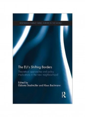 The EU's Shifting Borders: Theoretical Approaches And Policy Implications In The New Neighbourhood Paperback