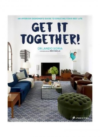 Get It Together!: An Interior Designer's Guide To Creating Your Best Life Hardcover