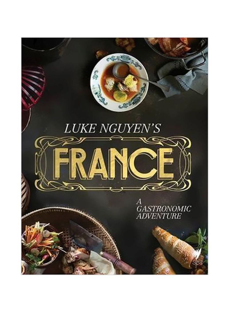 Luke Nguyen's France: A Gastronomic Adventure Hardcover English by Luke Nguyen - 13/Oct/15
