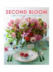 Second Bloom: Cathy Graham's Art Of The Table Hardcover
