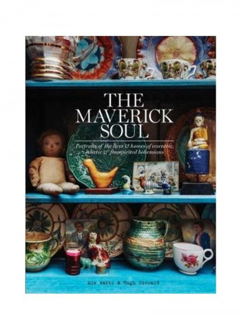 The Maverick Soul: Inside The Lives And Homes Of Eccentric, Eclectic And Free-Spirited Bohemians Hardcover