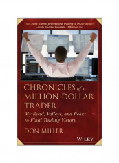 Chronicles Of A Million Dollar Trader : My Road, Valleys, And Peaks To Final Trading Victory Hardcover English by Don Miller - 13/Aug/13