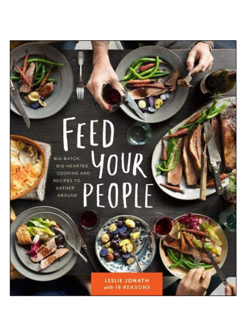 Feed Your People: Big-Batch, Big-Hearted Cooking and Recipes to Gather Around Hardcover