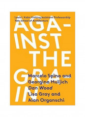 Against The Grain : Louis I. Kahn Visiting Assistant Professorship Paperback