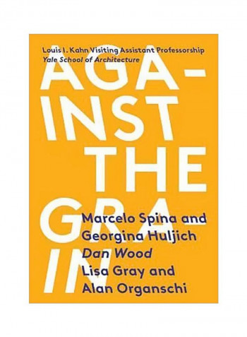Against The Grain : Louis I. Kahn Visiting Assistant Professorship Paperback