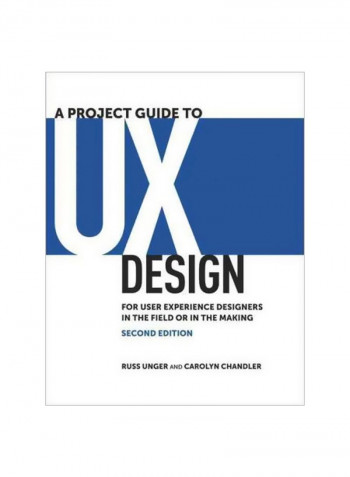 A Project Guide To UX Design: For User Experience Designers In The Field Or In The Making Paperback 2