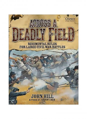 Across A Deadly Field: Regimental Rules For Civil War Battles Hardcover
