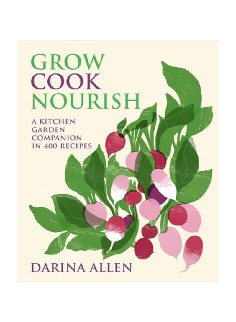 Grow, Cook, Nourish: A Kitchen Garden Companion In 400 Recipes Hardcover English by Darina Allen - 14/Sep/17