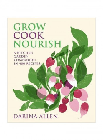 Grow, Cook, Nourish: A Kitchen Garden Companion In 400 Recipes Hardcover English by Darina Allen - 14/Sep/17