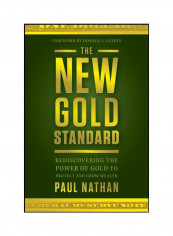 The New Gold Standard: Rediscovering The Power Of Gold To Protect And Grow Wealth Paperback English by Paul Nathan - 08 Nov 2011