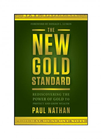 The New Gold Standard: Rediscovering The Power Of Gold To Protect And Grow Wealth Paperback English by Paul Nathan - 08 Nov 2011