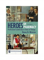 Heroes Of Pharmacy: Professional Leadership In Times Of Change Hardcover 2