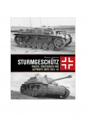 Sturmgeschutz: Panzer, Panzerjager, Waffen-SS And Luftwaffe Units 1943-45 Hardcover