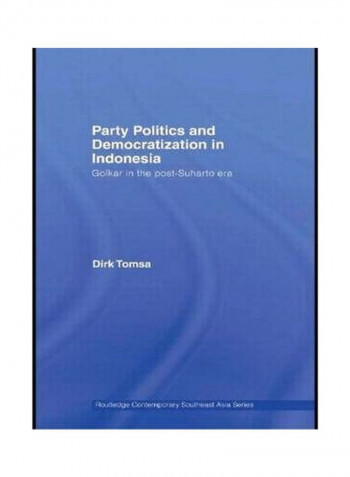 Party Politics And Democratization In Indonesia: Golkar In The Post-Suharto Era Hardcover
