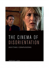 The Cinema Of Disorientation Inviting Confusions Hardcover English by Dominic Lash