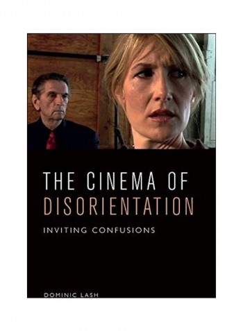 The Cinema Of Disorientation Inviting Confusions Hardcover English by Dominic Lash