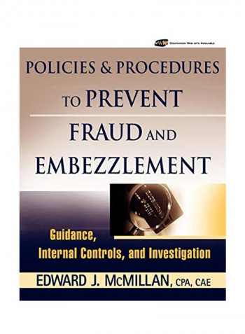 Policies And Procedures To Prevent Fraud And Embezzlement: Guidance, Internal Controls, And Investigation Paperback