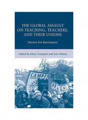 The Global Assault On Teaching, Teachers, And Their Unions: Stories For Resistance Hardcover