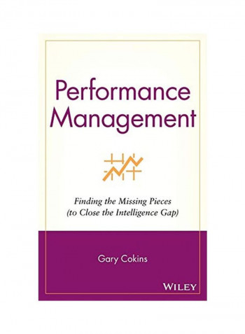 Performance Management: Finding the Missing Pieces (to Close the Intelligence Gap) Hardcover