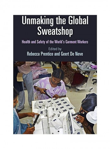 Unmaking the Global Sweatshop: Health and Safety of the World's Garment Workers Hardcover English by Rebecca Prentice
