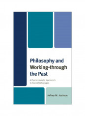Philosophy And Working-Through The Past: A Psychoanalytic Approach To Social Pathologies Hardcover