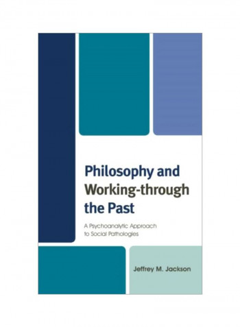 Philosophy And Working-Through The Past: A Psychoanalytic Approach To Social Pathologies Hardcover