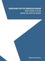 Searching for the American Dream: How a Sense of Place Shapes the Study of History Hardcover English by Glenn Moore
