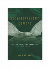 Neoliberalism's Demons: On The Political Theology Of Late Capital Hardcover