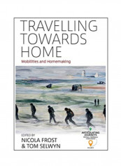 Travelling Towards Home: Mobilities And Homemaking Hardcover 1