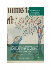 Childhood Orphans And Underage Heirs In Medieval Rural England: Growing Up In The Village Hardcover