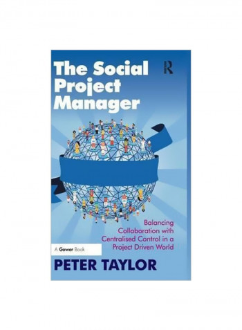 The Social Project Manager: Balancing Collaboration With Centralised Control In A Project Driven World Hardcover