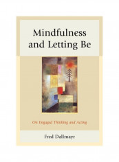 Mindfulness And Letting Be: On Engaged Thinking And Acting Hardcover