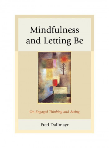 Mindfulness And Letting Be: On Engaged Thinking And Acting Hardcover