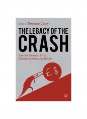 The Legacy Of The Crash: How The Financial Crisis Changed America And Britain Paperback