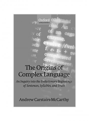 The Origins Of Complex Language: An Inquiry Into The Evolutionary Beginnings Of Sentences, Syllables, And Truth Paperback