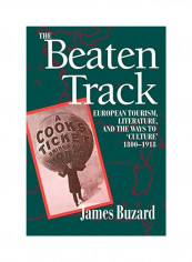 The Beaten Track: European Tourism, Literature, and the Ways to Culture, 1800-1918 Paperback